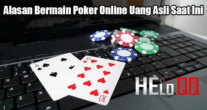 Alasan Bermain Poker Online Uang Asli Saat Ini